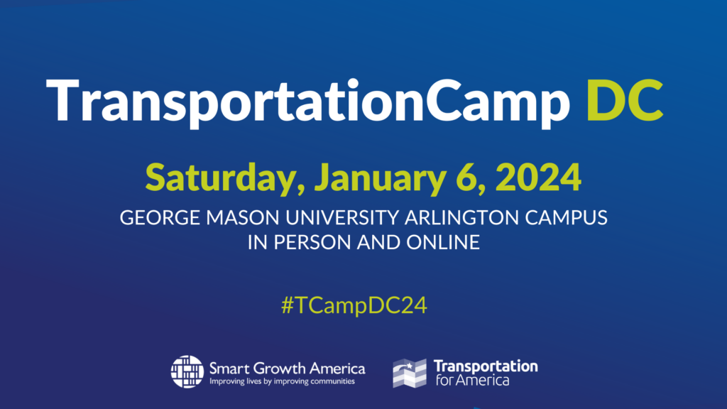 White and green words on a blue gradient background: TransportationCamp DC Saturday January 6, 2024 George Mason University Arlington Campus in person and online #TCampDC24 with logos for Smart Growth America and Transportation for America at the bottom